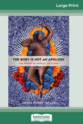 Corpul nu este o scuză: Puterea iubirii de sine radicale (16pt Large Print Edition) - The Body Is Not an Apology: The Power of Radical Self-Love (16pt Large Print Edition)