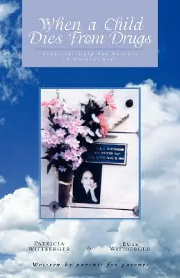 Când un copil moare din cauza drogurilor: Ajutor practic pentru părinți în doliu. - When a Child Dies From Drugs: Pratical help for Parents in Bereavement.