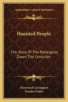 Oameni bântuiți: Povestea poltergeistului de-a lungul secolelor - Haunted People: The Story Of The Poltergeist Down The Centuries