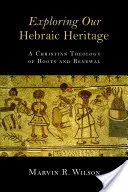 Explorarea moștenirii noastre ebraice: O teologie creștină a rădăcinilor și a reînnoirii - Exploring Our Hebraic Heritage: A Christian Theology of Roots and Renewal