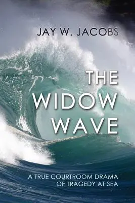 Valul văduvei: O adevărată dramă judiciară a tragediei pe mare (A True Courtroom Drama of Tragedy at Sea) - The Widow Wave: A True Courtroom Drama of Tragedy at Sea