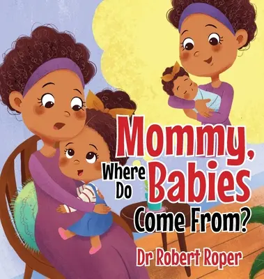 Mami, de unde vin bebelușii? - Mommy, Where Do Babies Come From?