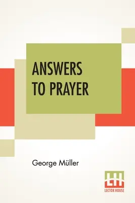 Răspunsuri la rugăciune: Din relatările lui George Mller compilate de A. E. C. Brooks. - Answers To Prayer: From George Mller's Narratives Compiled By A. E. C. Brooks.