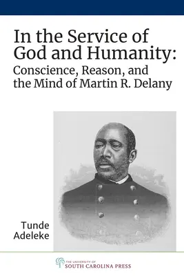 În serviciul lui Dumnezeu și al umanității: Conștiința, rațiunea și mintea lui Martin R. Delany - In the Service of God and Humanity: Conscience, Reason, and the Mind of Martin R. Delany