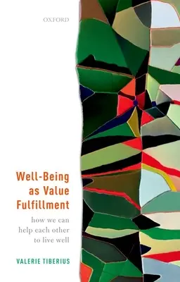 Well-Being as Value Fulfillment: Cum ne putem ajuta reciproc să trăim bine - Well-Being as Value Fulfillment: How We Can Help Each Other to Live Well