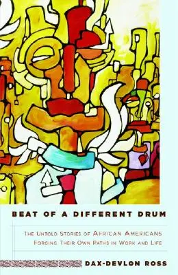 Beat of a Different Drum: Poveștile nespuse ale afro-americanilor care își croiesc propriile drumuri în muncă și în viață - Beat of a Different Drum: The Untold Stories of African Americans Forging Their Own Paths in Work and Life