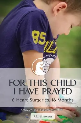 Pentru acest copil m-am rugat: 6 operații pe cord, 18 luni - For This Child I Have Prayed: 6 Heart Surgeries, 18 Months