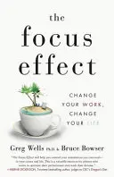 Efectul de concentrare: Schimbă-ți munca, schimbă-ți viața - The Focus Effect: Change Your Work, Change Your Life