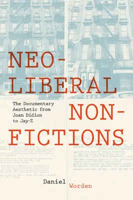 Nonficțiuni neoliberale: Estetica documentarului de la Joan Didion la Jay-Z - Neoliberal Nonfictions: The Documentary Aesthetic from Joan Didion to Jay-Z