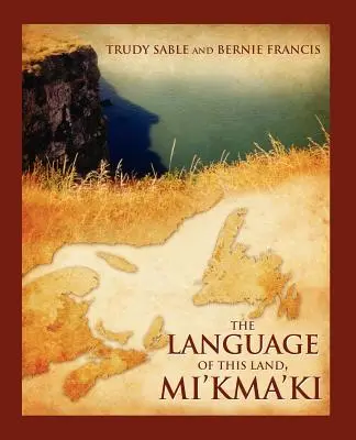Limba acestui pământ, Mi'kma'ki - The Language of This Land, Mi'kma'ki