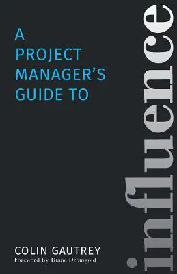 Ghidul de influență al unui manager de proiect - A Project Manager's Guide to Influence