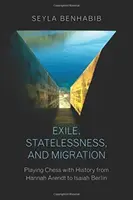 Exil, apatridie și migrație: Jucând șah cu istoria de la Hannah Arendt la Isaiah Berlin - Exile, Statelessness, and Migration: Playing Chess with History from Hannah Arendt to Isaiah Berlin
