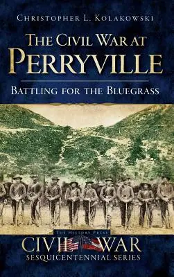 Războiul civil la Perryville: Battling for the Bluegrass - The Civil War at Perryville: Battling for the Bluegrass