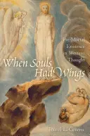 Când sufletele aveau aripi: Existența nemuritoare în gândirea occidentală - When Souls Had Wings: Pre-Mortal Existence in Western Thought