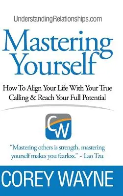 Stăpânindu-te pe tine însuți, Cum să-ți aliniezi viața cu adevărata ta chemare & să-ți atingi potențialul maxim - Mastering Yourself, How To Align Your Life With Your True Calling & Reach Your Full Potential