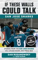 Dacă aceste ziduri ar putea vorbi: San Jose Sharks: Povești de pe gheața, din vestiar și din boxa presei de la San Jose Sharks - If These Walls Could Talk: San Jose Sharks: Stories from the San Jose Sharks Ice, Locker Room, and Press Box