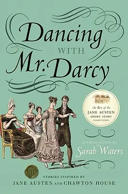 Dansând cu domnul Darcy: Povești inspirate de Jane Austen și Chawton House - Dancing with Mr. Darcy: Stories Inspired by Jane Austen and Chawton House