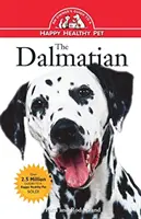 Dalmațianul: Ghidul unui proprietar pentru un animal de companie sănătos și fericit - The Dalmatian: An Owner's Guide to a Happy Healthy Pet