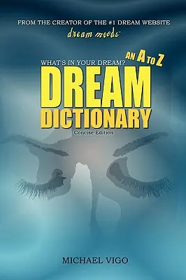 DreamMoods.com: What's In Your Dream? - Un dicționar de vise de la A la Z - DreamMoods.com: What's In Your Dream? - An A to Z Dream Dictionary