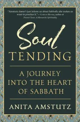 Îngrijirea sufletului: Călătorie în inima sabatului (Journey Into the Heart of Sabbath) - Soul Tending: Journey Into the Heart of Sabbath