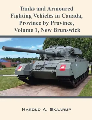Tancuri și vehicule blindate de luptă în Canada, provincie cu provincie, Volumul 1: New Brunswick - Tanks and Armoured Fighting Vehicles in Canada, Province by Province, Volume 1 New Brunswick