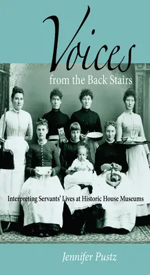 Voci de pe scările din spate: Interpretarea vieții servitorilor la muzeele caselor istorice - Voices from the Back Stairs: Interpreting Servants' Lives at Historic House Museums