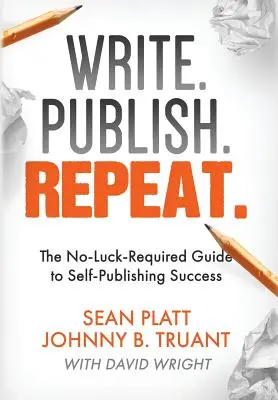 Scrie. Publică. Repetă: Ghidul fără pretenții pentru succesul autopublicării - Write. Publish. Repeat.: The No-Luck-Required Guide to Self-Publishing Success