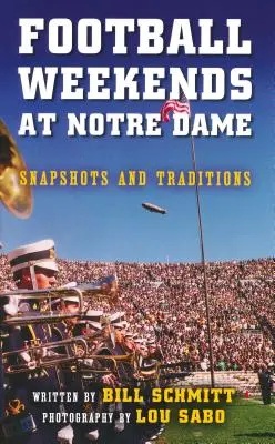 Football Weekends at Notre Dame: Instantanee și tradiții - Football Weekends at Notre Dame: Snapshots and Traditions