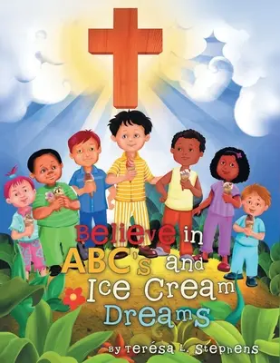 Credeți în ABC-uri și în visele cu înghețată - Believe in ABC's and Ice Cream Dreams