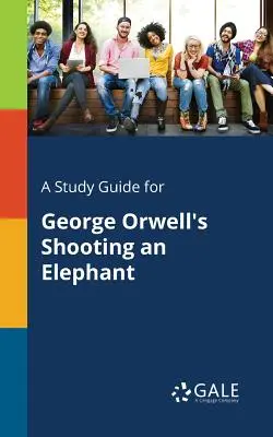 A Study Guide for George Orwell's Shooting an Elephant