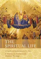 Viața spirituală: Tratat de teologie ascetică și mistică (A Treatise on Ascetical and Mystical Theology) - The Spiritual Life: A Treatise on Ascetical and Mystical Theology