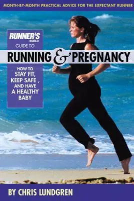 Ghidul Runner's World pentru alergare și sarcină: Cum să rămâi în formă, să te menții în siguranță și să ai un copil sănătos - Runner's World Guide to Running & Pregnancy: How to Stay Fit, Keep Safe, and Have a Healthy Baby