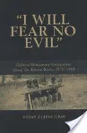 I Will Fear No Evil: Ojibwa-Missionary Encounters Along the Berens River, 1875-1940 (Nou) - I Will Fear No Evil: Ojibwa-Missionary Encounters Along the Berens River, 1875-1940 (New)