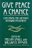 Give Peace a Chance: Explorarea mișcării anti-război din Vietnam - Give Peace a Chance: Exploring the Vietnam Antiwar Movement