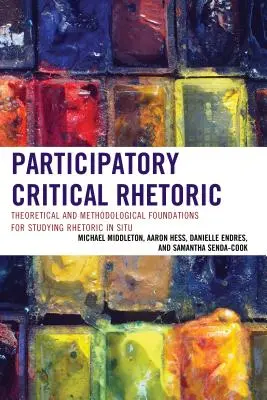 Retorica critică participativă: Fundamente teoretice și metodologice pentru studierea retoricii in situ - Participatory Critical Rhetoric: Theoretical and Methodological Foundations for Studying Rhetoric In Situ