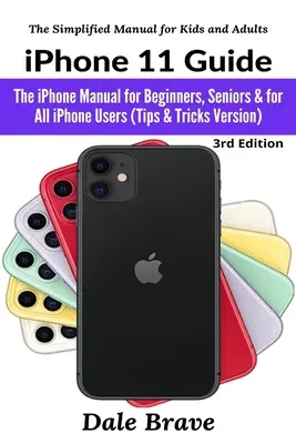 Ghid iPhone 11: Manualul iPhone pentru începători, seniori și pentru toți utilizatorii de iPhone (versiunea cu sfaturi și trucuri) - iPhone 11 Guide: The iPhone Manual for Beginners, Seniors & for All iPhone Users (Tips & Tricks Version)