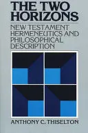 Cele două orizonturi: Hermeneutica și descrierea filosofică a Noului Testament cu referire specială la Heidegger, Bultmann, Gadamer și W - The Two Horizons: New Testament Hermeneutics and Philosophical Description with Special Reference to Heidegger, Bultmann, Gadamer, and W