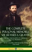 Memoriile personale complete ale lui Ulysses S. Grant: Autobiografia unui general și președinte al SUA - ambele volume, cu ilustrații și hărți (Hard - The Complete Personal Memoirs of Ulysses S. Grant: The Autobiography of a General and U.S. President - Both Volumes, with Illustrations and Maps (Hard