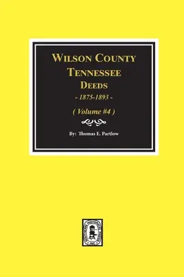 Wilson County, Tennessee Acte, 1875-1893.: Volumul #4 - Wilson County, Tennessee Deeds, 1875-1893.: Volume #4