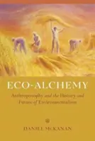 Eco-Alchimia: Antroposofia și istoria și viitorul ecologismului - Eco-Alchemy: Anthroposophy and the History and Future of Environmentalism