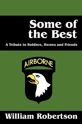 Unii dintre cei mai buni: Un omagiu adus soldaților, eroilor și prietenilor - Some of the Best: A Tribute to Soldiers, Heros and Friends