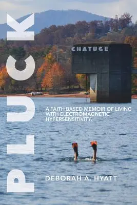 Pluck: A Faith Based Memoir of Living with Electromagnetic Hypersensitivity (Pluck: Memorii bazate pe credință despre viața cu hipersensibilitate electromagnetică). - Pluck: A Faith Based Memoir of Living with Electromagnetic Hypersensitivity.
