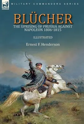 Blcher: Revolta Prusiei împotriva lui Napoleon 1806-1815 - Blcher: the Uprising of Prussia Against Napoleon 1806-1815