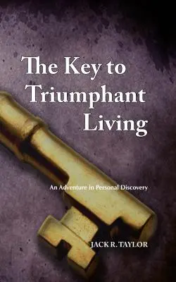Cheia pentru o viață triumfătoare: O aventură în descoperirea personală - The Key to Triumphant Living: An Adventure in Personal Discovery