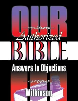 Biblia noastră autorizată: Răspunsuri la obiecții - Our Authorized Bible: Answers to Objections