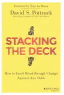 Stacking the Deck: Cum să conduci o schimbare revoluționară împotriva oricăror șanse - Stacking the Deck: How to Lead Breakthrough Change Against Any Odds