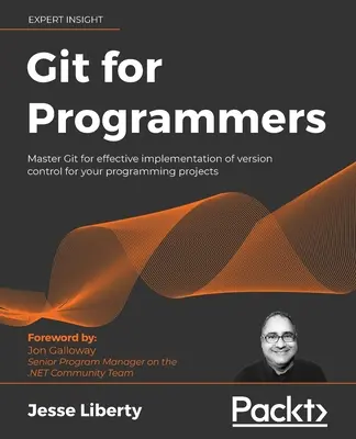 Git pentru programatori: Stăpânește Git pentru implementarea eficientă a controlului versiunilor pentru proiectele tale de programare - Git for Programmers: Master Git for effective implementation of version control for your programming projects