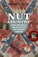 Țara nucilor: Dallasul de dreapta și nașterea strategiei sudiste (Right-Wing Dallas and the Birth of the Southern Strategy) - Nut Country: Right-Wing Dallas and the Birth of the Southern Strategy