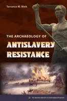 Arheologia rezistenței antisclavagiste - The Archaeology of Antislavery Resistance