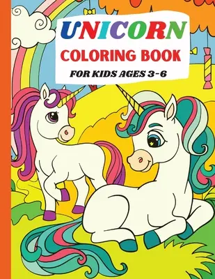 Unicorn Carte de colorat: Pentru copii de 3-6 ani - Unicorn Coloring Book: For Kids Ages 3-6
